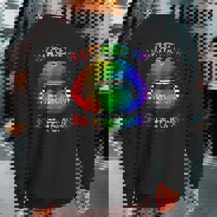 I Licked It So Its Mine Lgbt Gay Pride Mouth Lips Sweatshirt Back Print