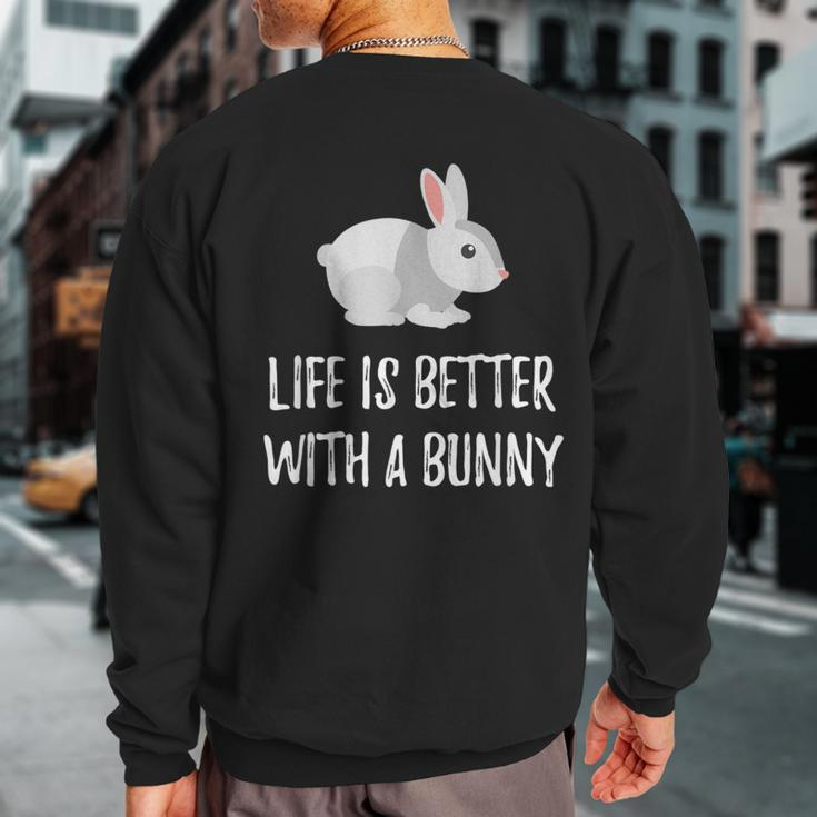 Life Is Better With A Bunny Cute Critter Sweatshirt Back Print