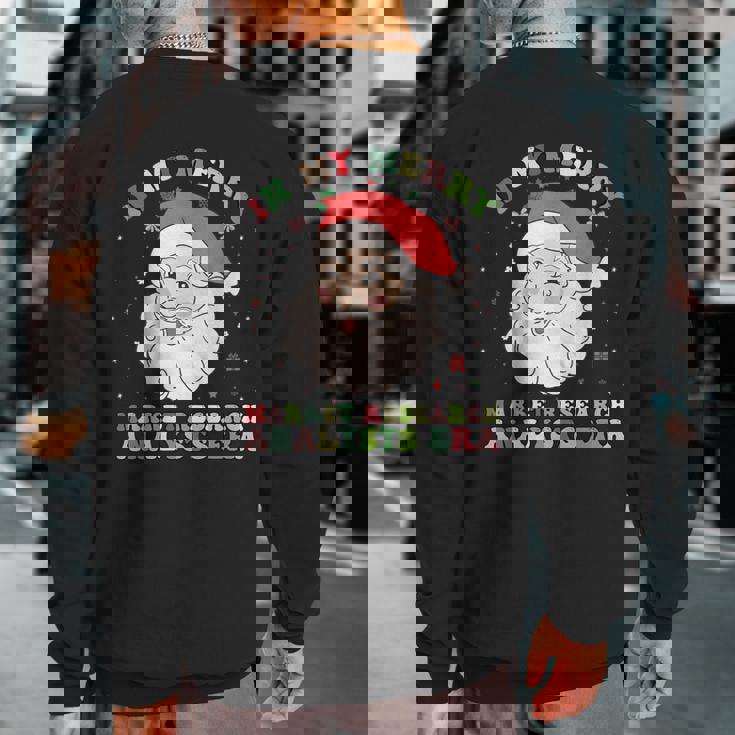 In My Merry Market Research Analysts Era Christmas Xmas Sweatshirt Back Print