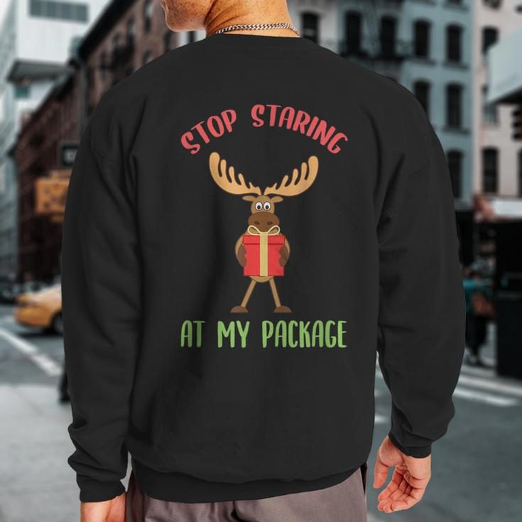 Moose Christmas Stop Staring At My Package Xmas Sweatshirt Back Print