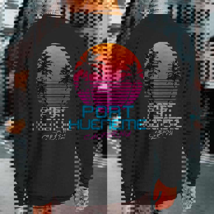 Port Hueneme California Retro 80S Sweatshirt Back Print Port Hueneme California Retro 80S Sweatshirt Back Print