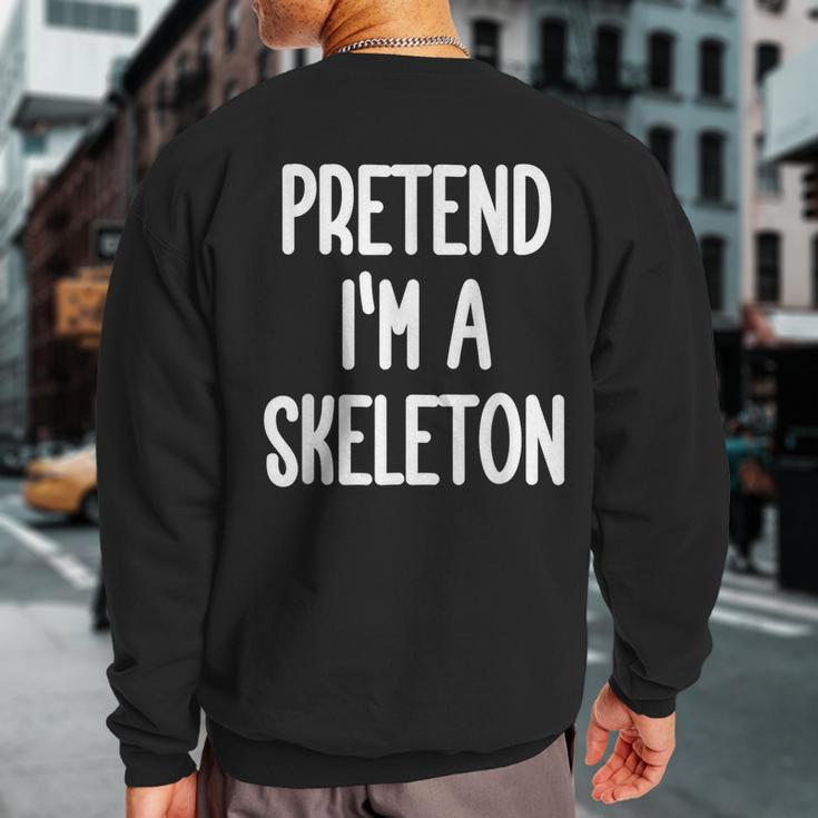 Pretend I'm A Skeleton Costume Sweatshirt Back Print