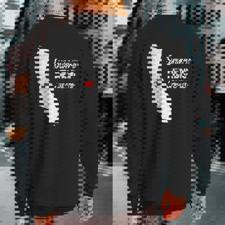 Someone In Fresno Loves Me California Sweatshirt Back Print