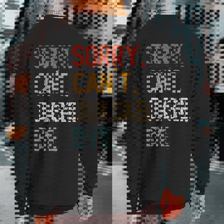 Sorry Can't Jukskei Bye Jukskei Lovers Sweatshirt Back Print