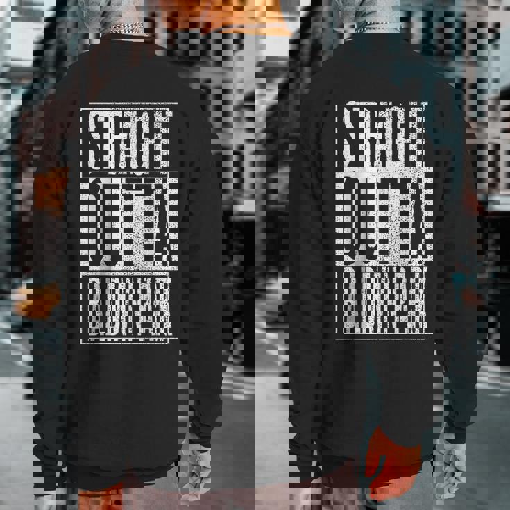 Straight Outta Baldwin Park Great Travel & Idea Sweatshirt Back Print