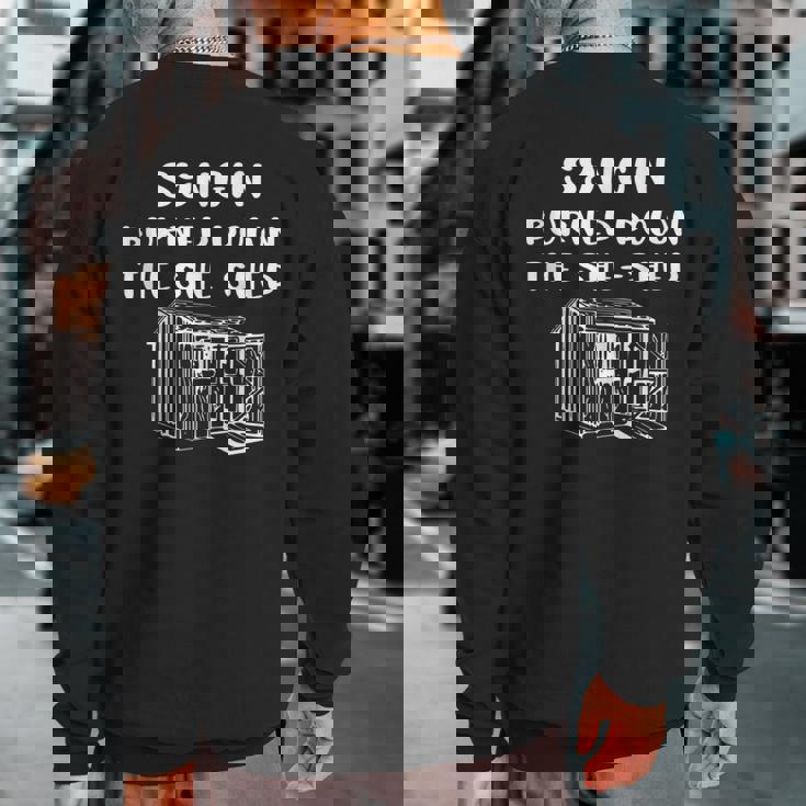 Syngin Burned She Shed 90 Day Fiance Merch 90Dayfiance Sweatshirt Back Print Syngin Burned She Shed 90 Day Fiance Merch 90Dayfiance Sweatshirt Back Print