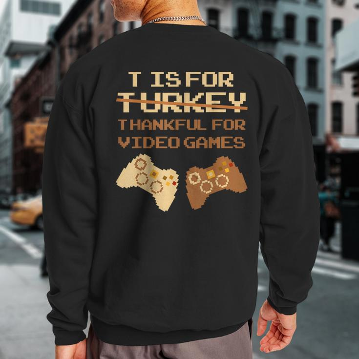 T Is For Thankful For Video Games Thanksgiving Turkey Sweatshirt Back Print