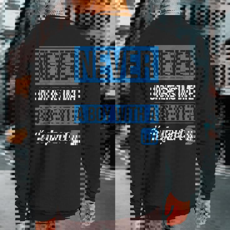 Never Underestimate A Boy With A KeyboardBoys Sweatshirt Back Print