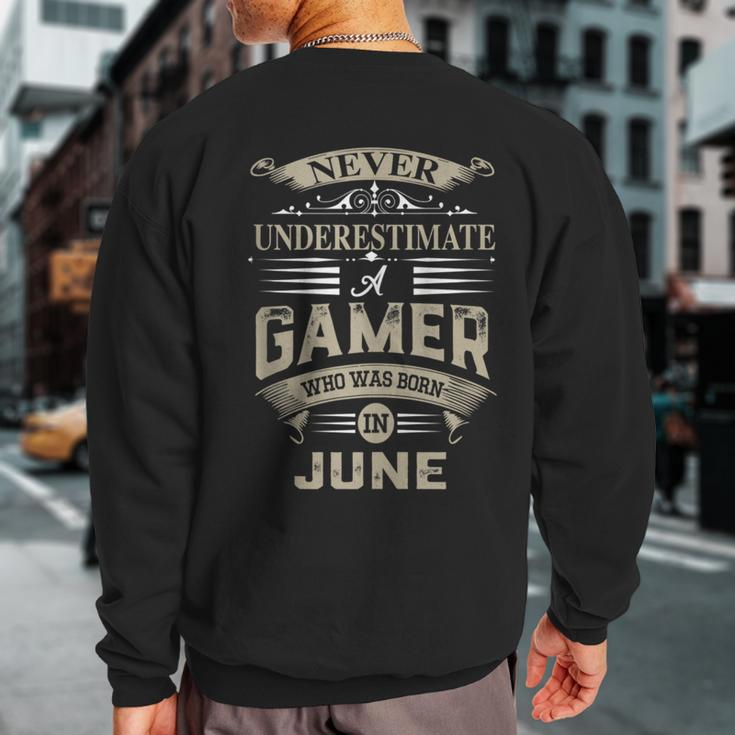 Never Underestimate A Gamer Who Was Born In June Sweatshirt Back Print