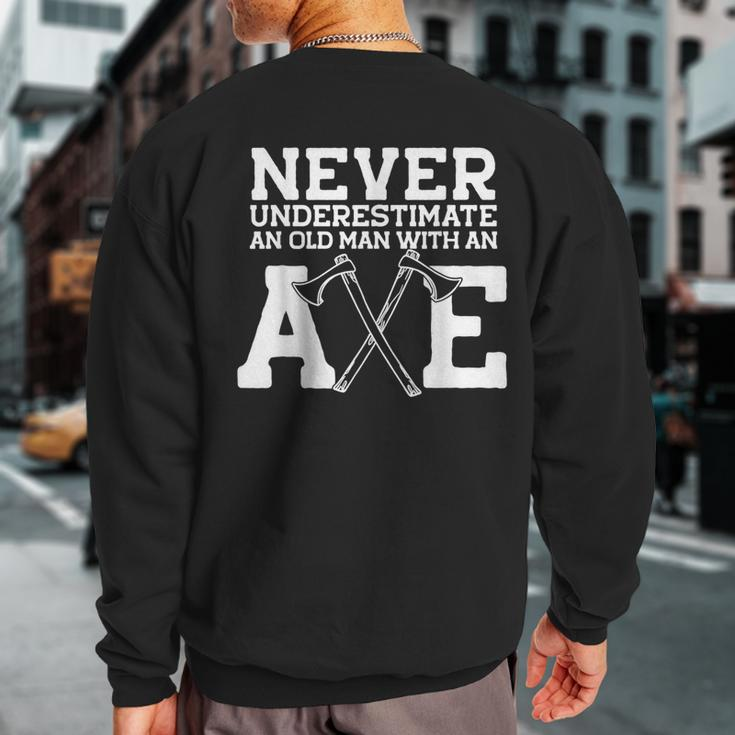 Never Underestimate An Old Man With An Axe Meme Sweatshirt Back Print