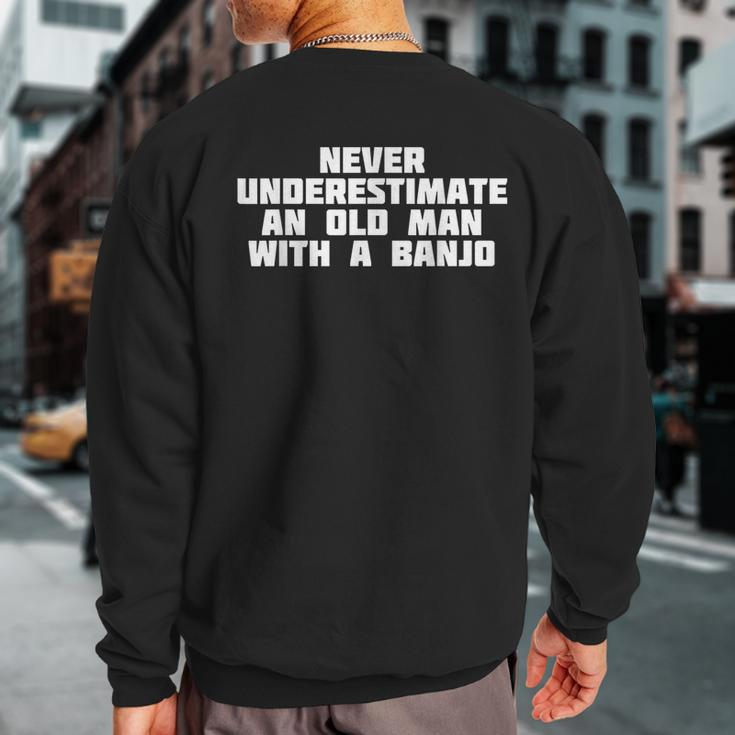 Never Underestimate An Old Man With A Banjo Music Sweatshirt Back Print