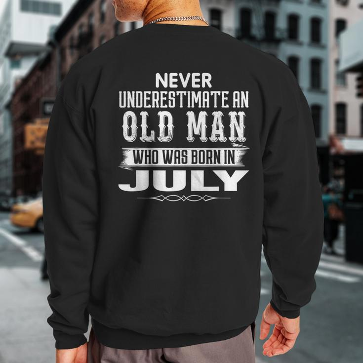 Never Underestimate An Old Man July Birthday July Present Sweatshirt Back Print
