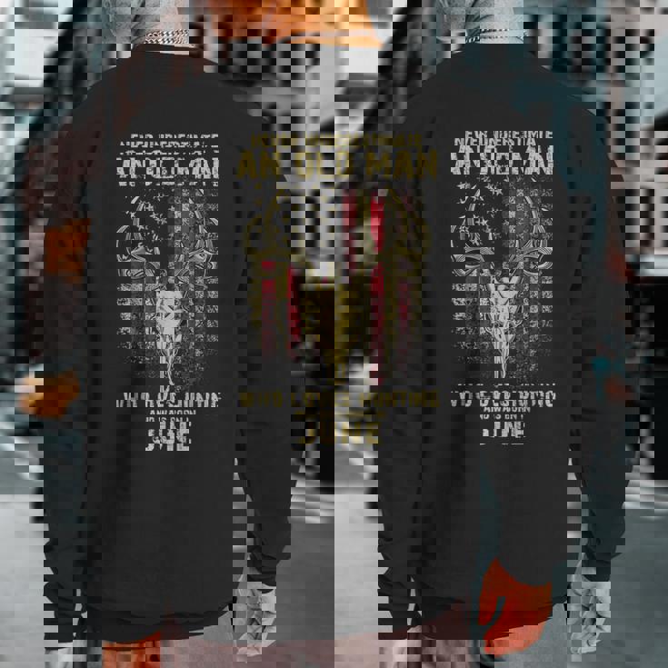 Never Underestimate An Old Man Loves Hunting Born In June Sweatshirt Back Print