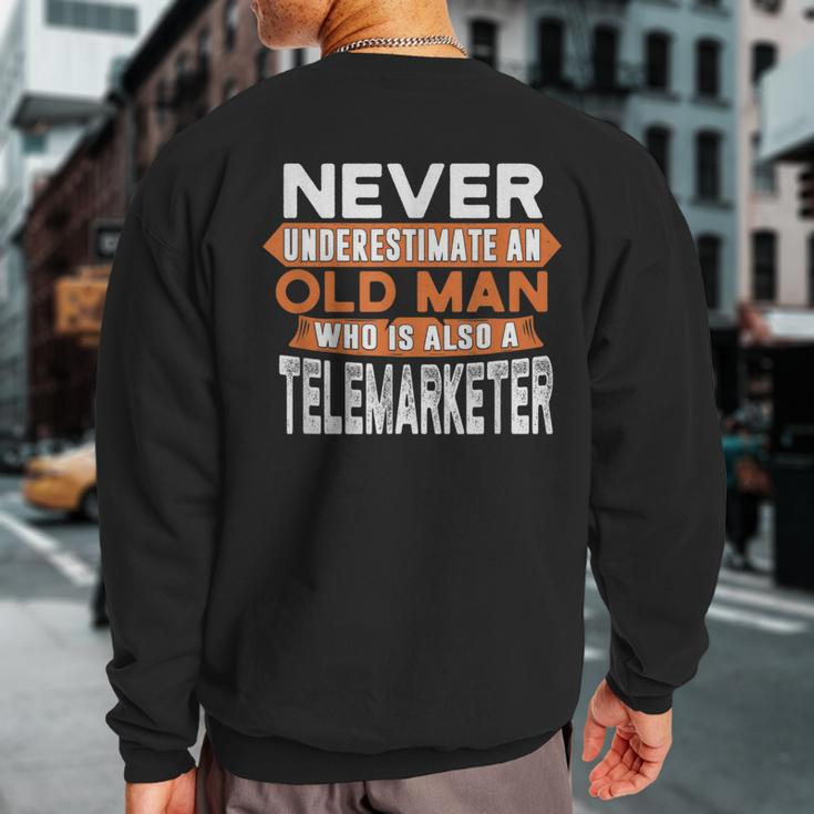 Never Underestimate An Old Man Who Is Also A Telemarketer Sweatshirt Back Print