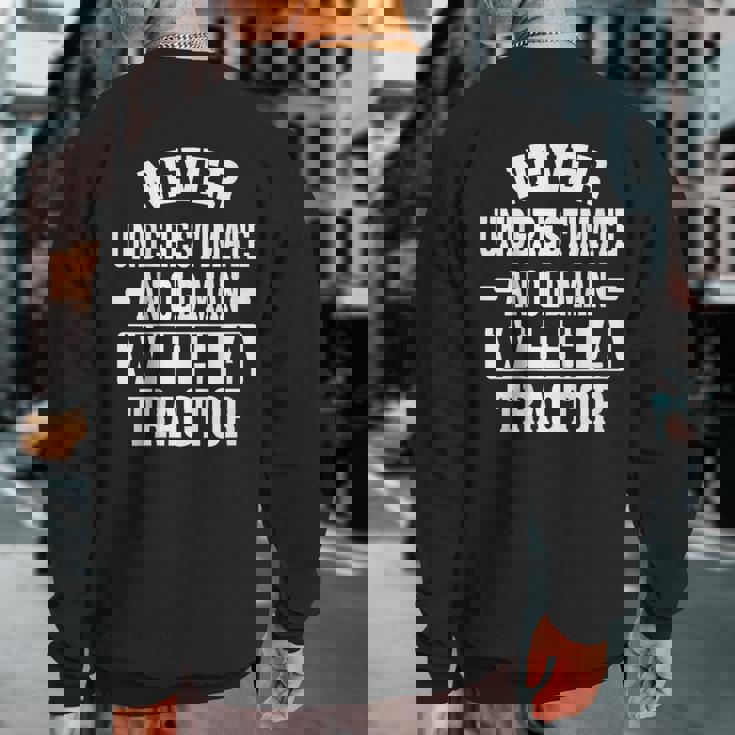 Never Underestimate An Old Man With A Tractor Farming Sweatshirt Back Print