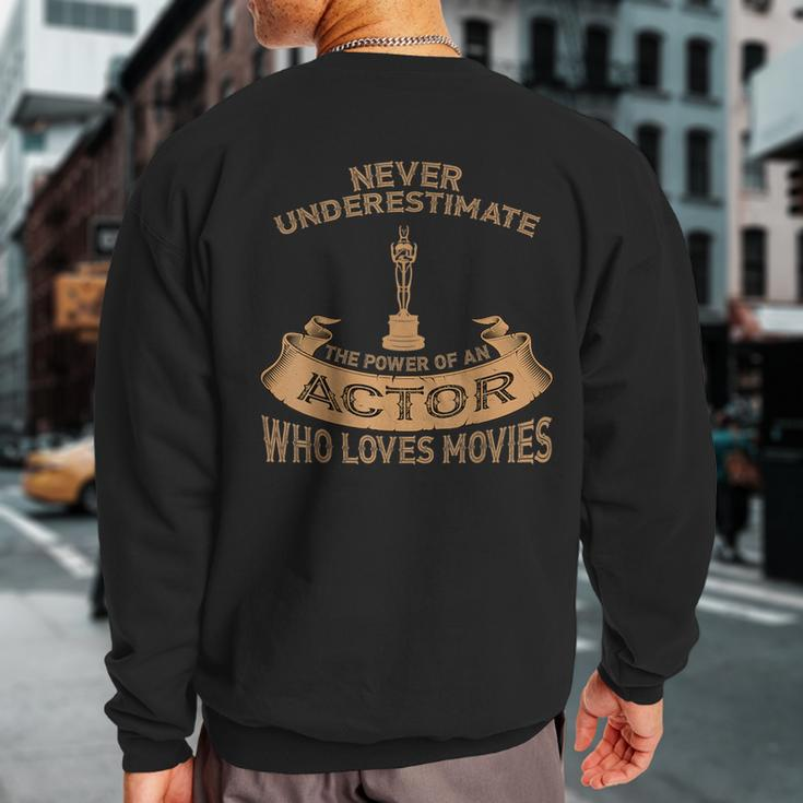Never Underestimate The Power Of An Actor Sweatshirt Back Print