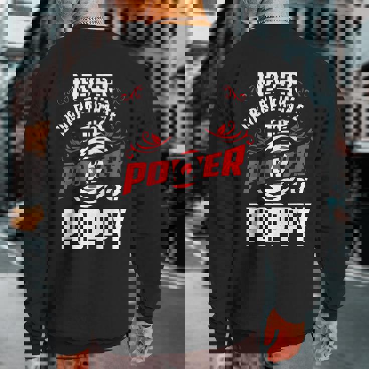 Never Underestimate The Power Of PoppySweatshirt Back Print