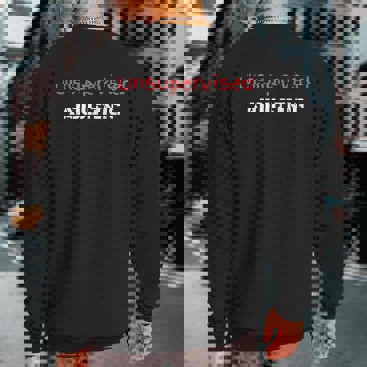 Unsupervised Adulting Sweatshirt Back Print