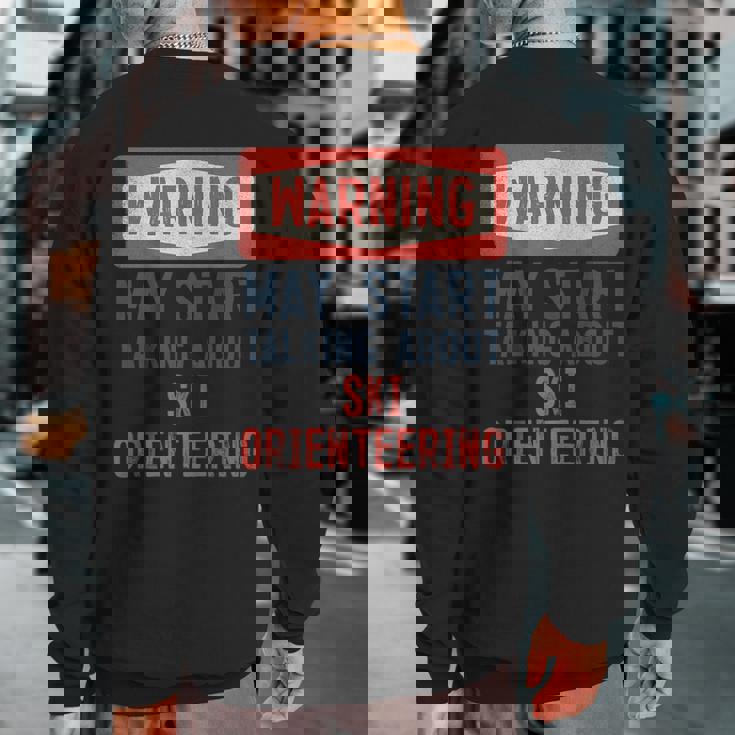 Warning May Start Talking About Ski Orienring Sweatshirt Back Print