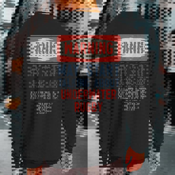 Warning May Start Talking About Underwater Rugby Sweatshirt Back Print