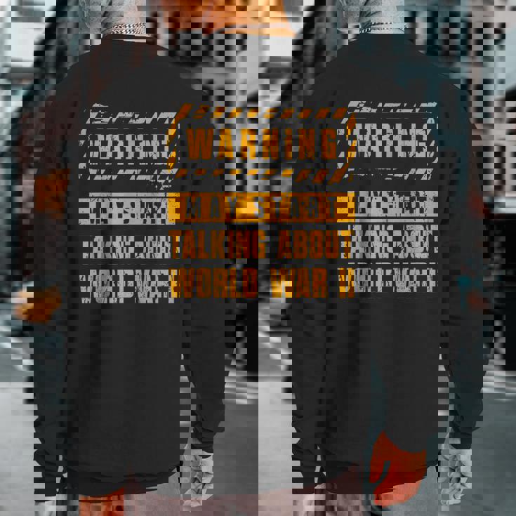 Warning May Start Talking About World War 2 History Sweatshirt Back Print