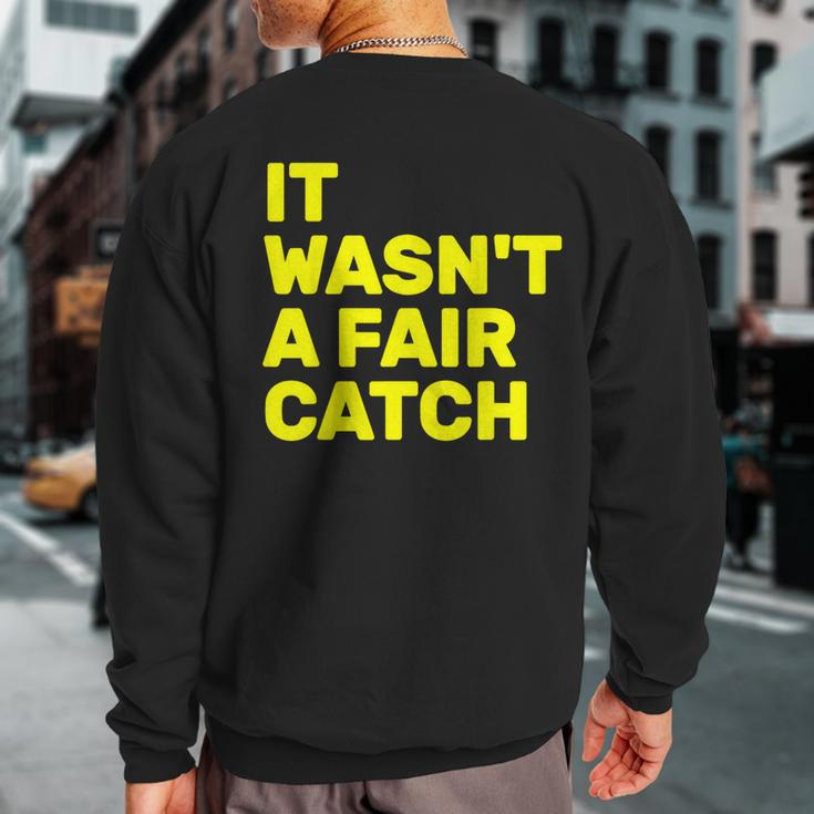It Wasn't A Fair Catch Sweatshirt Back Print