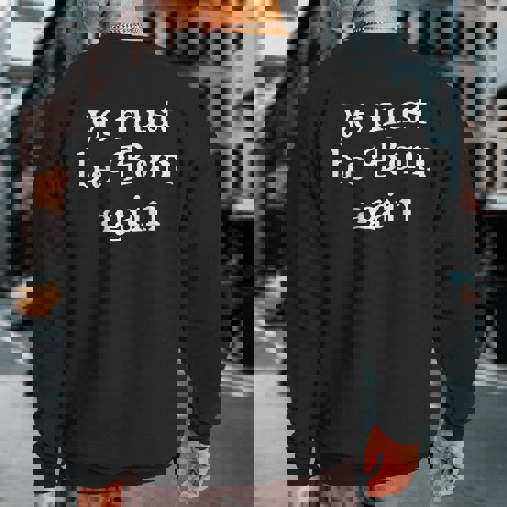 Ye Must Be Born Again Sweatshirt Back Print