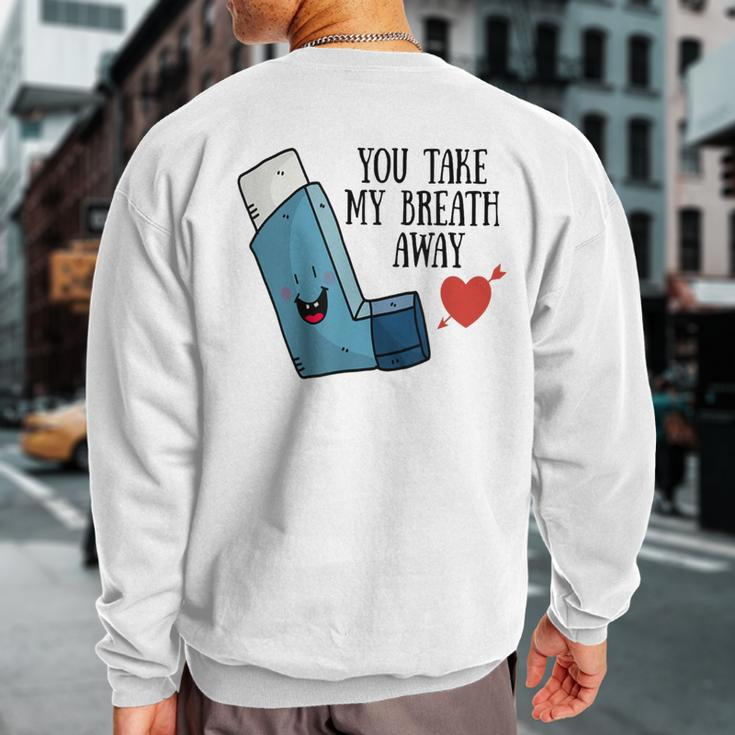 You Take My Breath Away Asthma Inhaler Present Sweatshirt Back Print