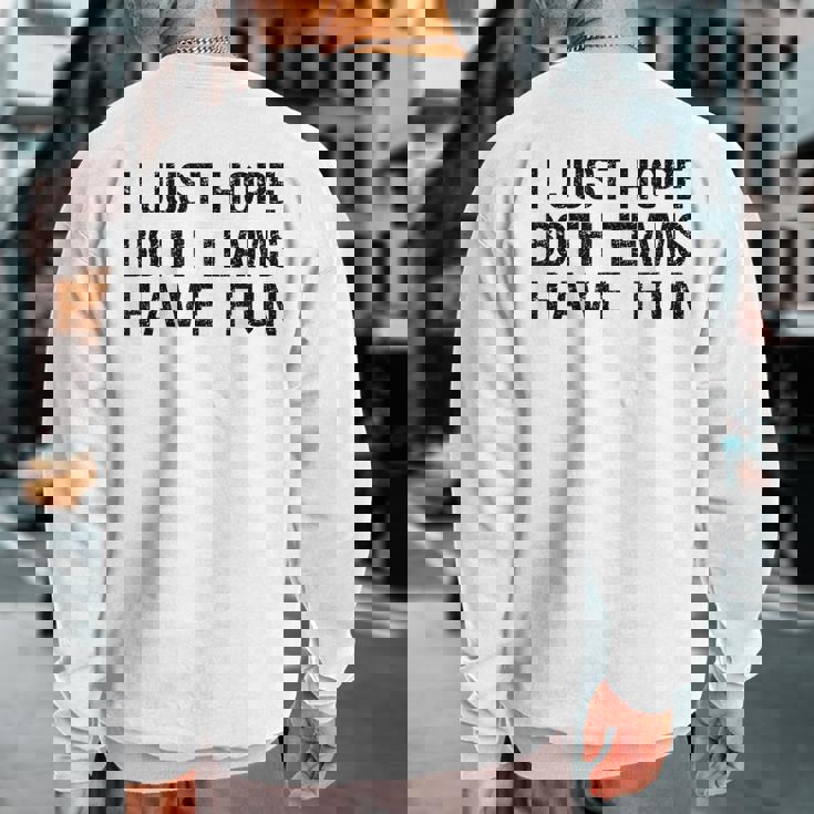 I Just Hope Both Teams Have Fun Sports Team Sayings Sweatshirt Back Print