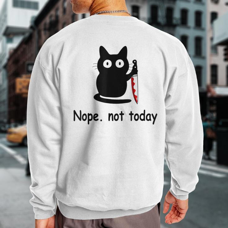 Nope Not Today Cat Cat Lovers For Wmen And Men Sweatshirt Back Print