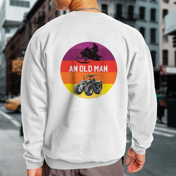 Never Underestimate An Old Man With A Snowmobile Tractor Sweatshirt Back Print