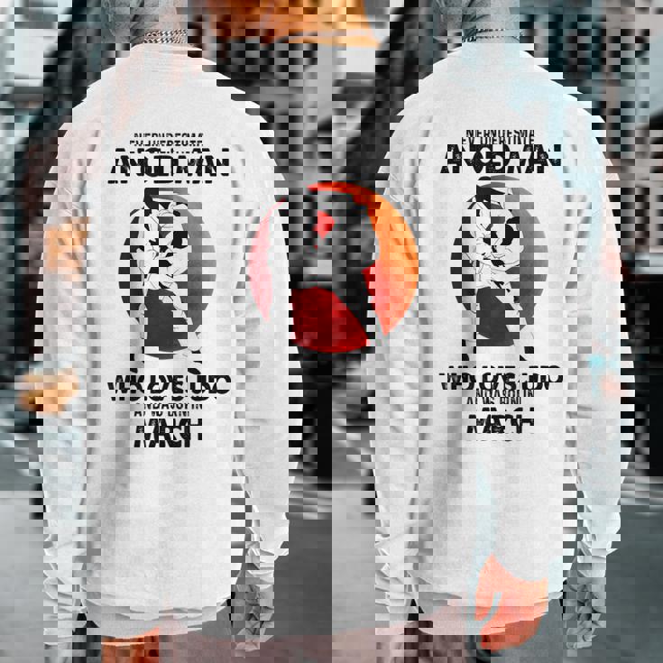 Never Underestimate An Old March Man Who Loves Judo Sweatshirt Back Print