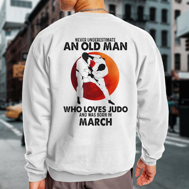 Never Underestimate An Old March Man Who Loves Judo Sweatshirt Back Print