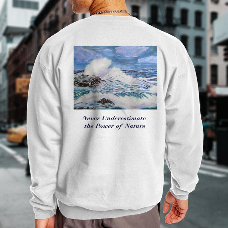 Never Underestimate The Power Of Nature Sweatshirt Back Print