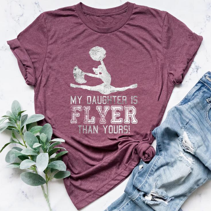 Cheer Mom Cheerleader Dad My Daughter Is Flyer Than Yours Bella Canvas T-shirt