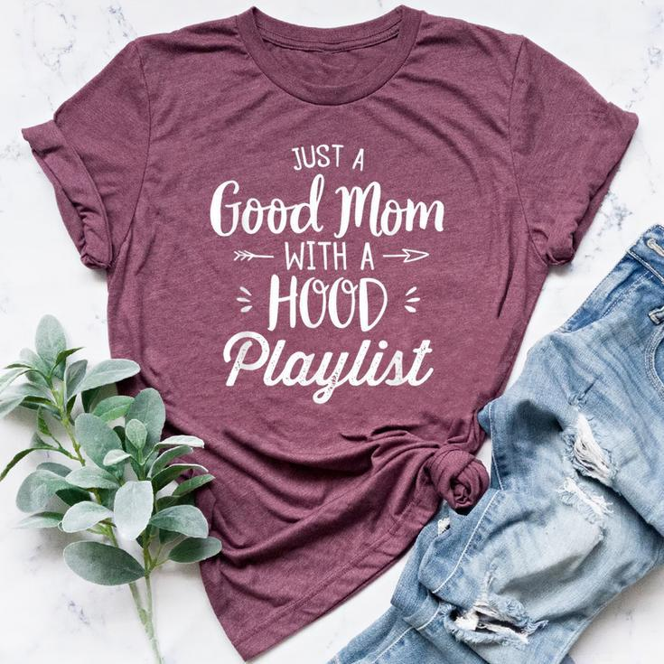 Humor Just A Good Mom With A Hood Playlist Bella Canvas T-shirt