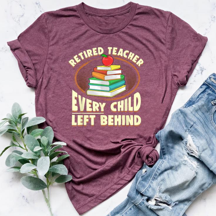 Retired Teacher Every Child Left Behind Bella Canvas T-shirt