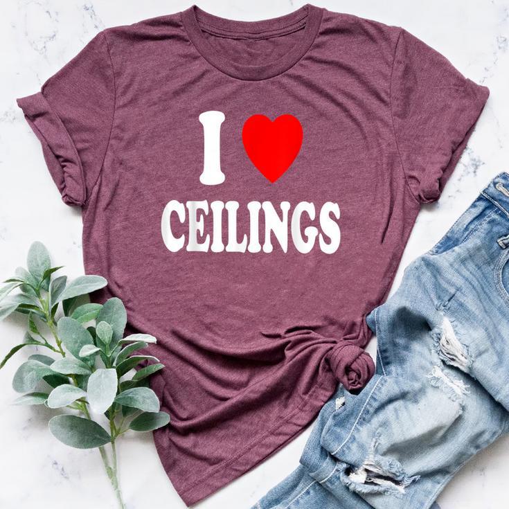 I Heart Love Ceilings Sarcastic Home Remodel Painter Bella Canvas T-shirt