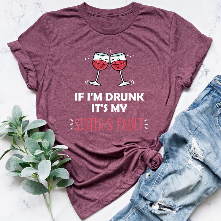 If I'm Drunk It's My Sisters Fault Siblings Festive Bella Canvas T-shirt
