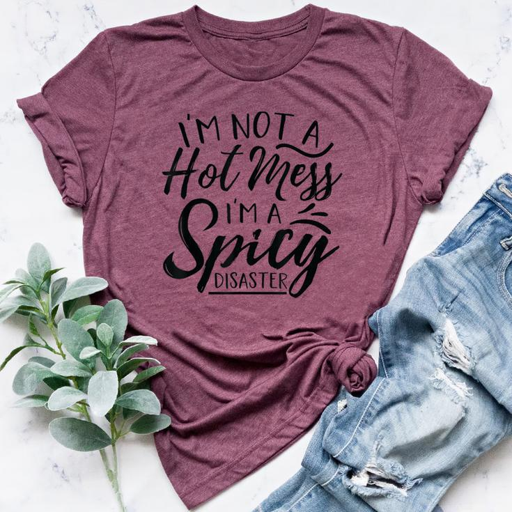 I'm Not A Hot Mess I'm A Spicy Disaster Mom Dad Bella Canvas T-shirt