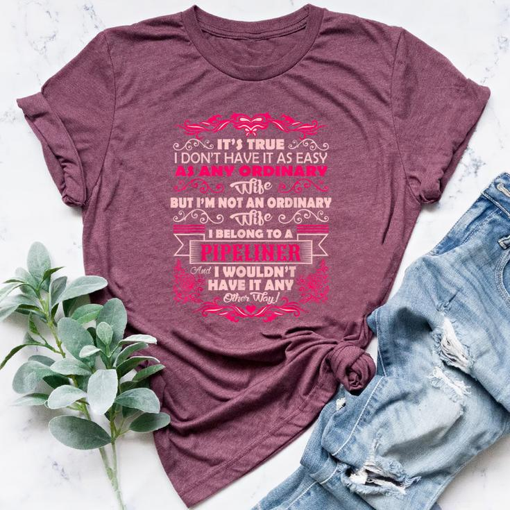 Its True Im Not Ordinary Wife I Belong To Pipeliner Bella Canvas T-shirt