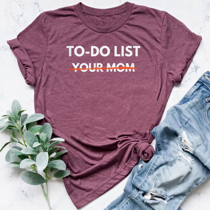 To Do List Your Mom Trash Talk Bella Canvas T-shirt