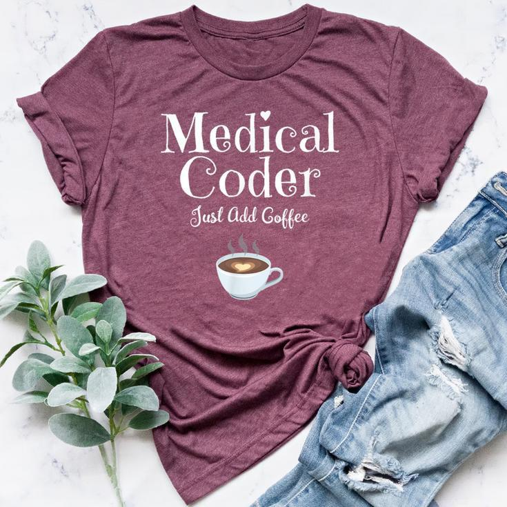 Medical Coder Just Add Coffee Quote Bella Canvas T-shirt