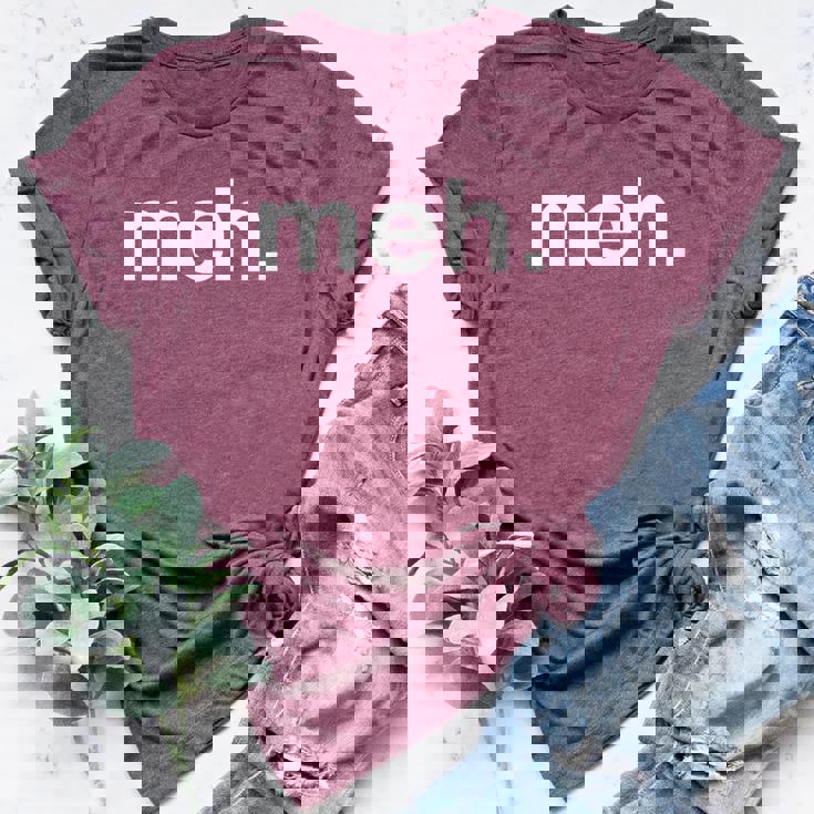 Meh Sarcastic Saying Witty Clever Humor Bella Canvas T-shirt Meh Sarcastic Saying Witty Clever Humor Bella Canvas T-shirt