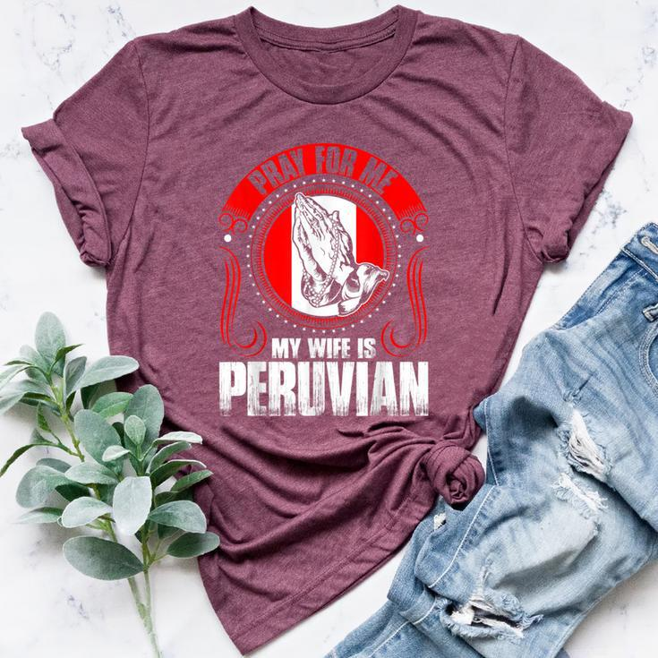 Pray For Me My Wife Is Peruvian Bella Canvas T-shirt