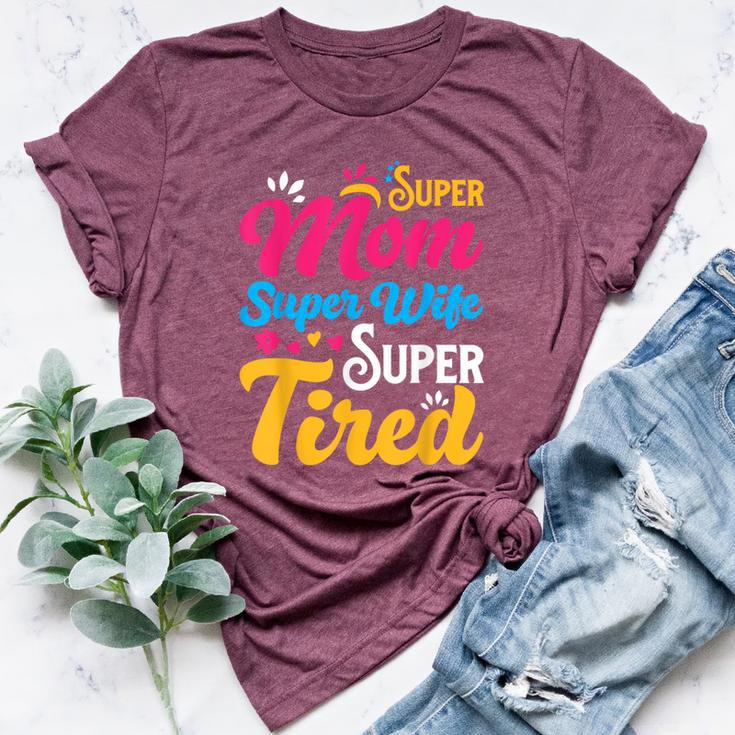Super Mom Super Wife Super Tired Supermom Mom Bella Canvas T-shirt