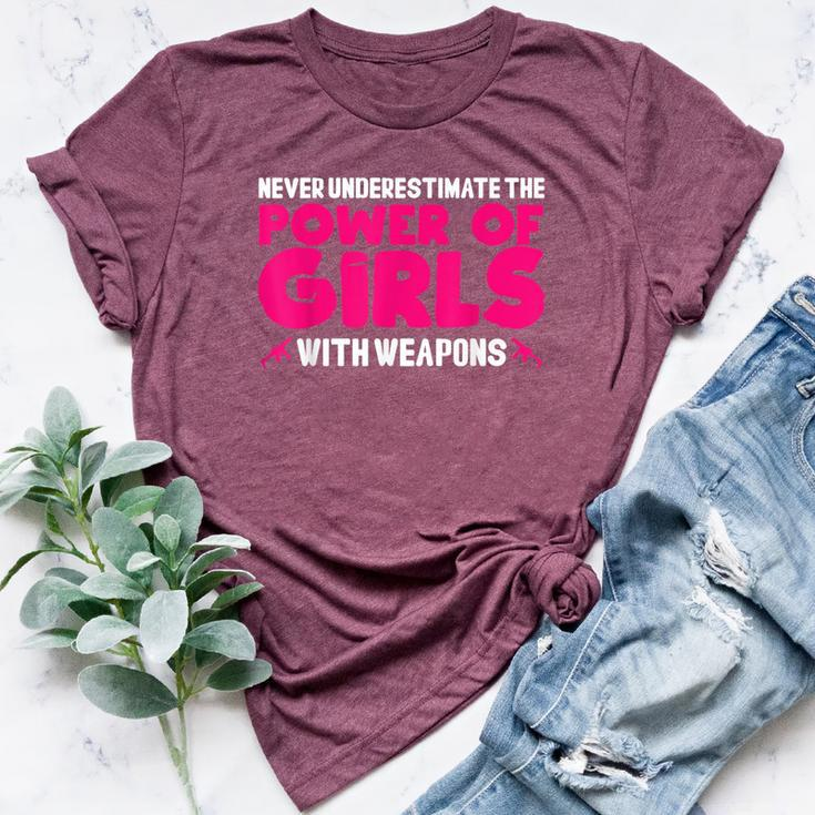 Never Underestimate The Power Of Girls With Weapons Bella Canvas T-shirt