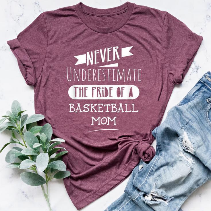 Never Underestimate The Pride Of A Basketball Mom Bella Canvas T-shirt