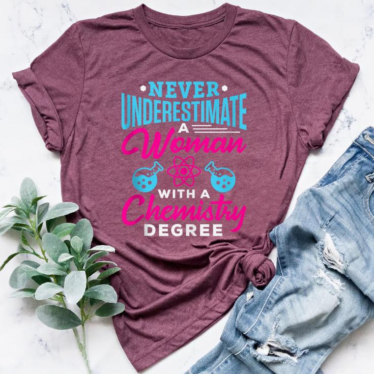 Never Underestimate A Woman With A Chemistry Degree Chemist Bella Canvas T-shirt