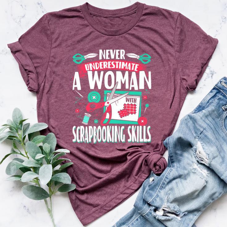 Never Underestimate A Woman With Scrapbooking Skills Bella Canvas T-shirt